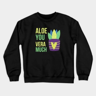 Aloe you vera much Crewneck Sweatshirt